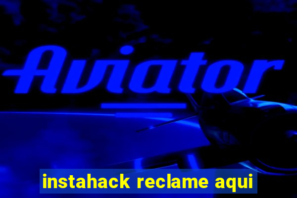 instahack reclame aqui